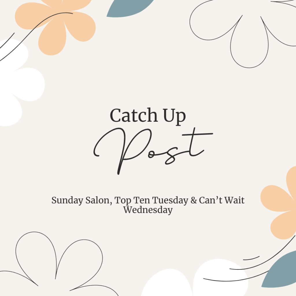 Sunday Salon, Top Ten Tuesday and Can’t Wait Wednesday All Together: A Catch Up&nbsp;Post