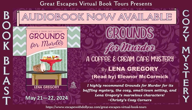 BOOK BLAST! Audiobook Now Available: Grounds for Murder: Coffee & Cream Café Mysteries by Lena Gregory – Read by Eleanor McCormick 