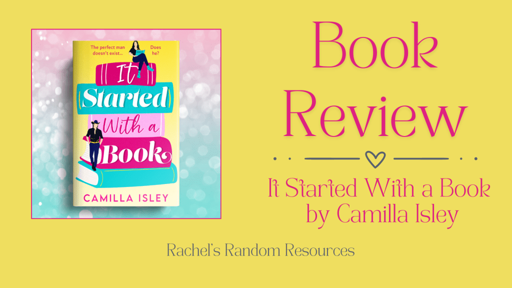 Virtual Book Tour & Book Review with Rachel’s Random Resources: It Started With a Book by Camilla&nbsp;Isley