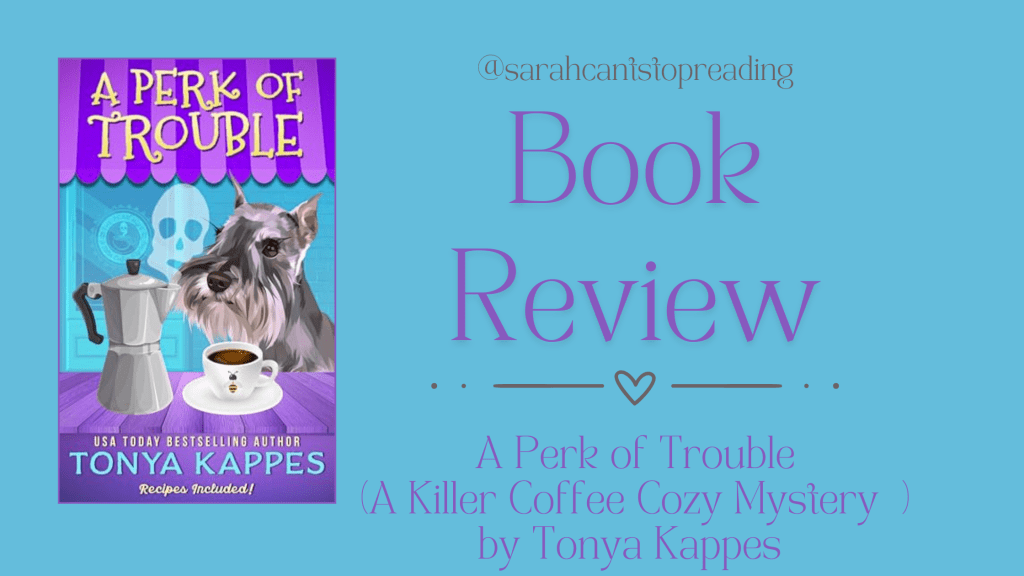 BOOK REVIEW: A Perk of Trouble (Killer Coffee, Book 17) by Tonya Kappes