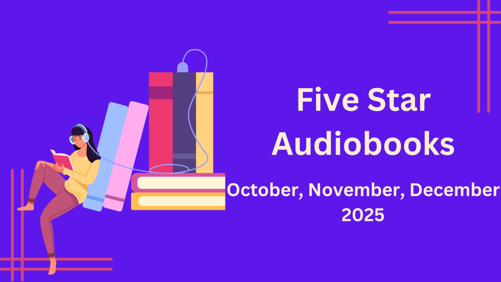 Five Star Audiobook Listens: October, November, & December 2025